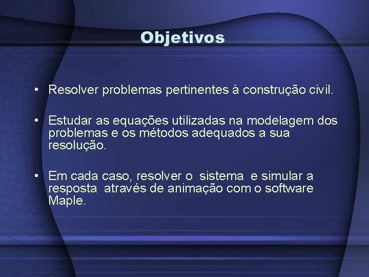 Objetivos • Resolver problemas pertinentes à construção civil. • Estudar as equações utilizadas na