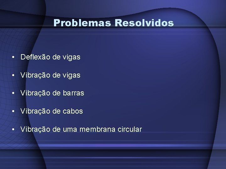 Problemas Resolvidos • Deflexão de vigas • Vibração de barras • Vibração de cabos