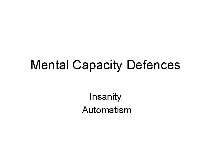 Mental Capacity Defences Insanity Automatism 