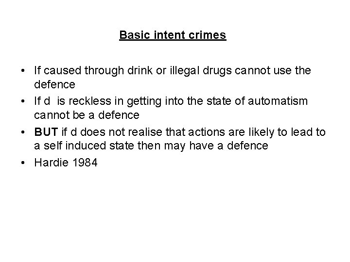 Basic intent crimes • If caused through drink or illegal drugs cannot use the