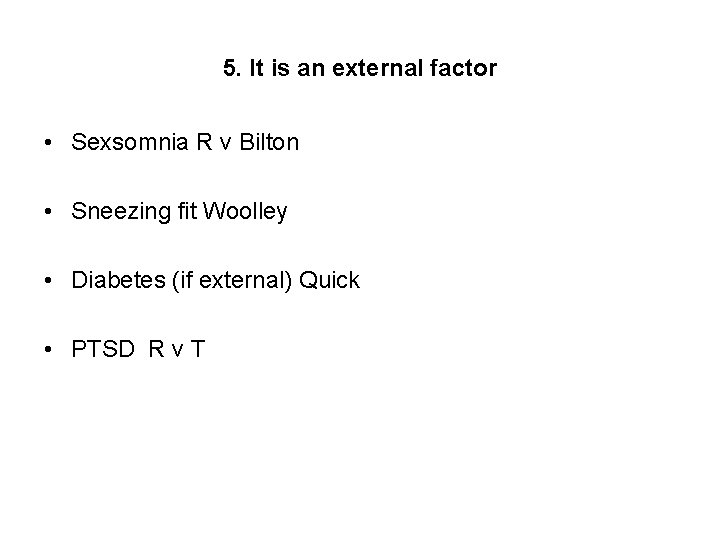 5. It is an external factor • Sexsomnia R v Bilton • Sneezing fit