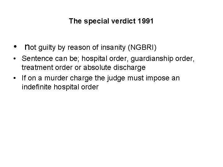 The special verdict 1991 • not guilty by reason of insanity (NGBRI) • Sentence