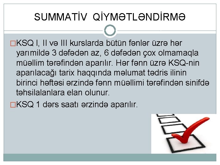 SUMMATİV QİYMƏTLƏNDİRMƏ �KSQ I, II və III kurslarda bütün fənlər üzrə hər yarımildə 3