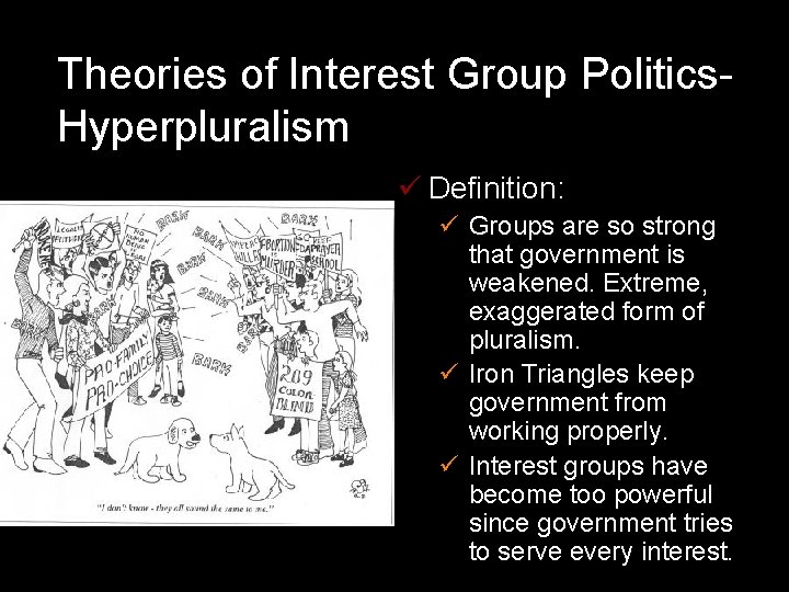 Theories of Interest Group Politics. Hyperpluralism ü Definition: ü Groups are so strong that