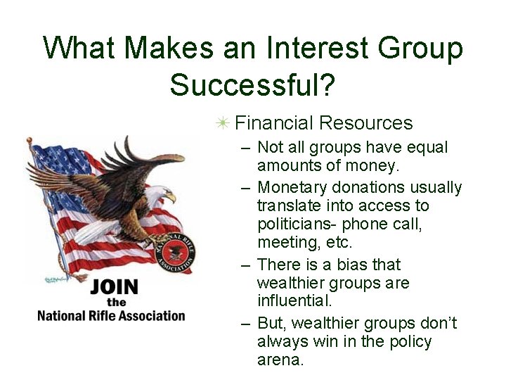 What Makes an Interest Group Successful? Financial Resources – Not all groups have equal