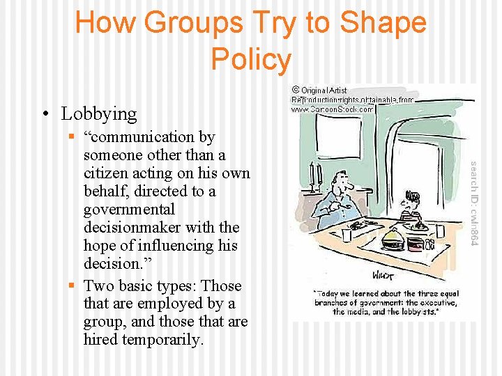 How Groups Try to Shape Policy • Lobbying § “communication by someone other than