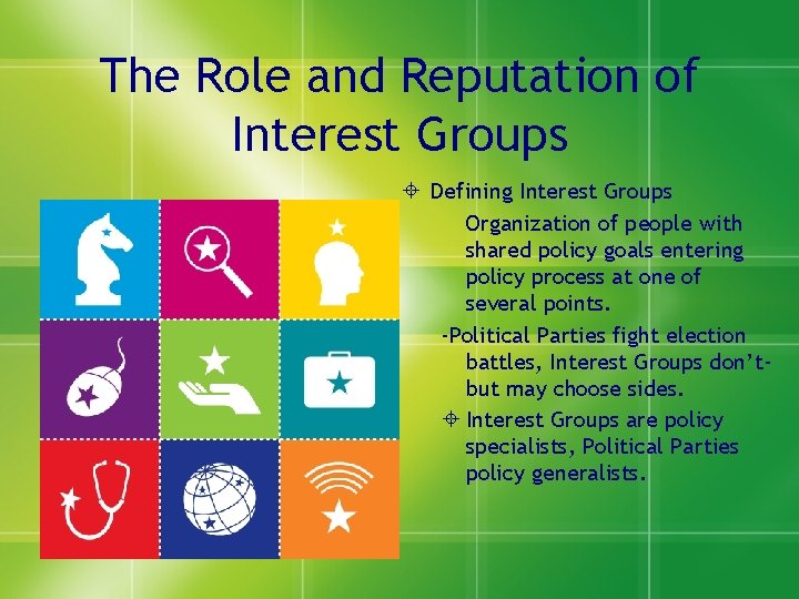 The Role and Reputation of Interest Groups Defining Interest Groups Organization of people with