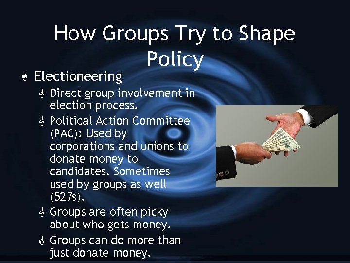How Groups Try to Shape Policy G Electioneering G Direct group involvement in election