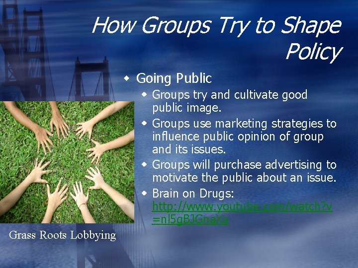 How Groups Try to Shape Policy w Going Public w Groups try and cultivate