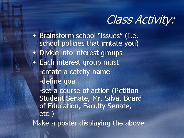 Class Activity: w Brainstorm school “issues” (I. e. school policies that irritate you) w