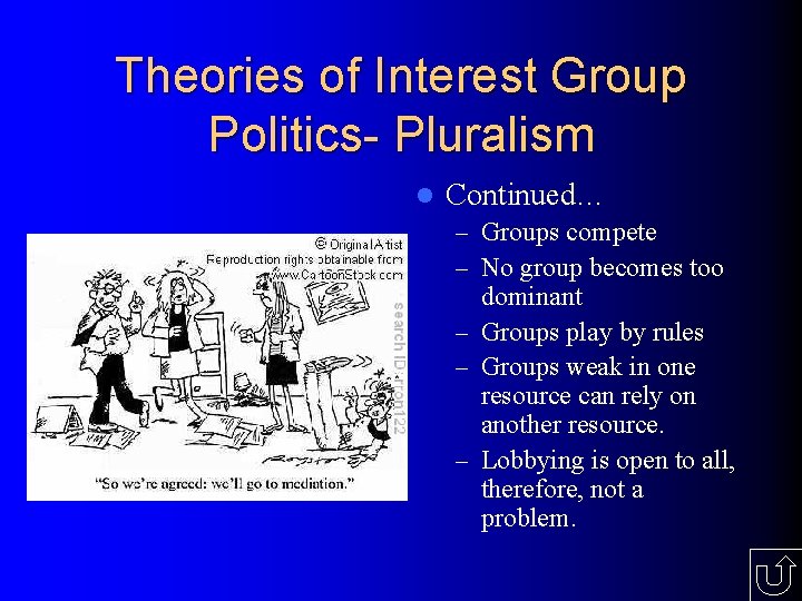 Theories of Interest Group Politics- Pluralism l Continued… – Groups compete – No group