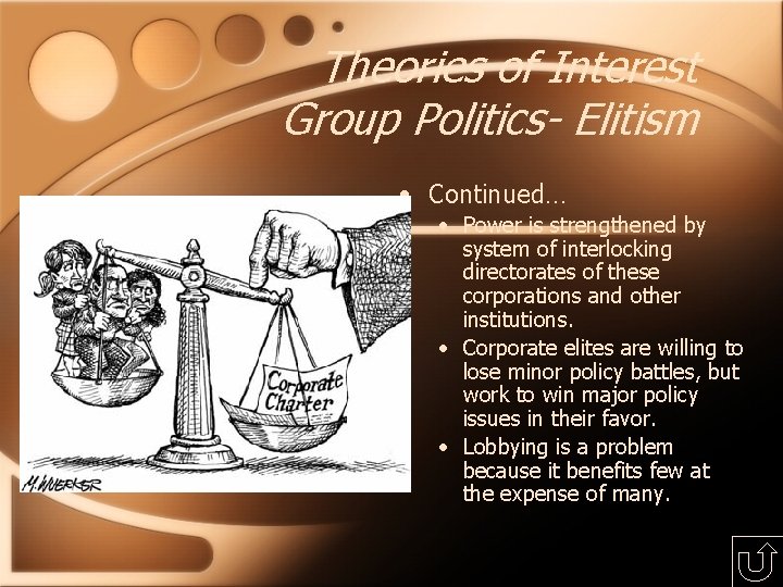 Theories of Interest Group Politics- Elitism • Continued… • Power is strengthened by system