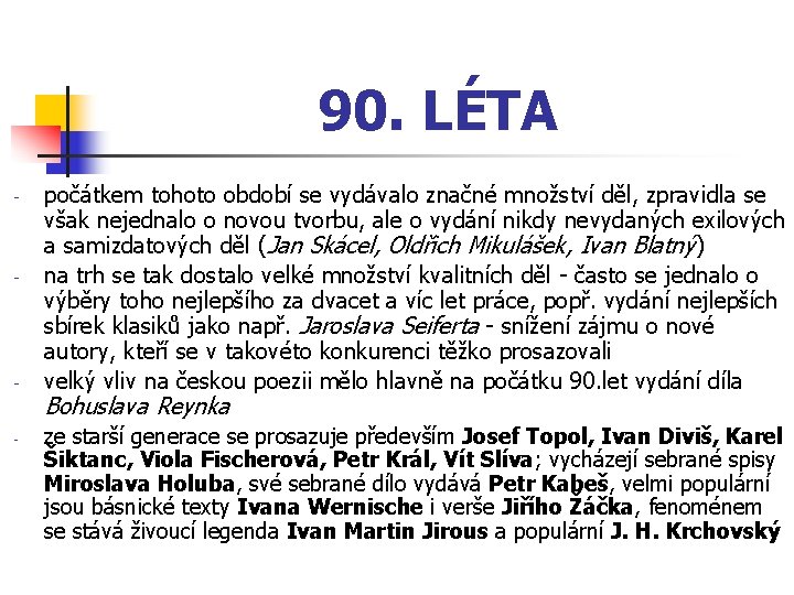 90. LÉTA - - počátkem tohoto období se vydávalo značné množství děl, zpravidla se