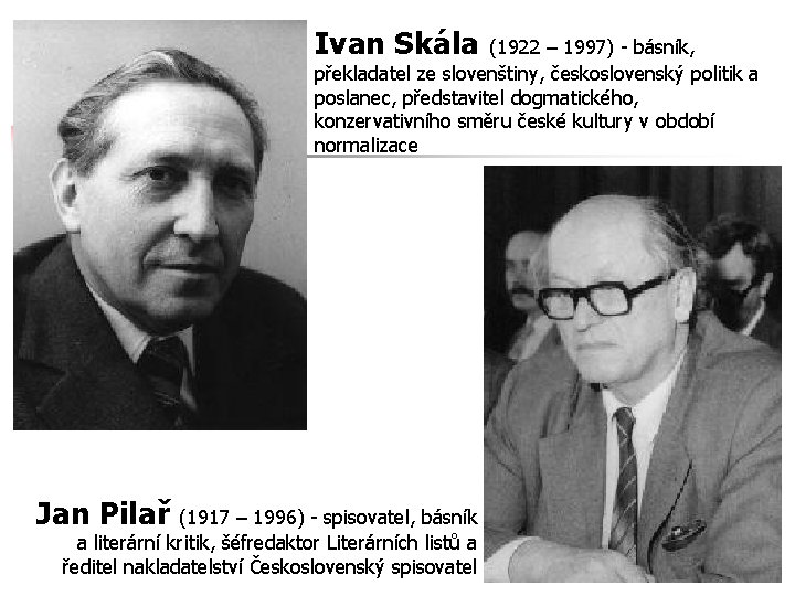 Ivan Skála (1922 – 1997) - básník, překladatel ze slovenštiny, československý politik a poslanec,
