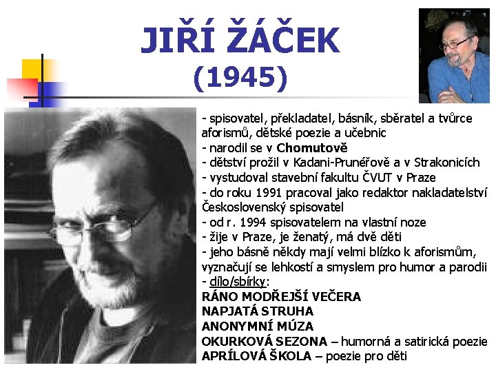 JIŘÍ ŽÁČEK (1945) - spisovatel, překladatel, básník, sběratel a tvůrce aforismů, dětské poezie a