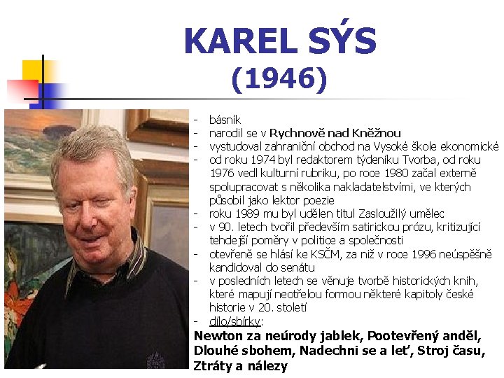 KAREL SÝS (1946) - - básník narodil se v Rychnově nad Kněžnou vystudoval zahraniční