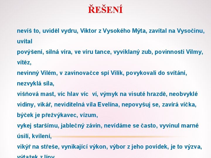 ŘEŠENÍ nevíš to, uviděl vydru, Viktor z Vysokého Mýta, zavítal na Vysočinu, uvítal povýšení, ŘEŠENÍ nevíš to, uviděl vydru, Viktor z Vysokého Mýta, zavítal na Vysočinu, uvítal povýšení,