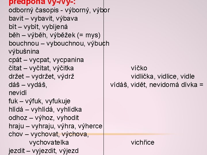 předpona vy-/vý-: odborný časopis - výborný, výbor bavit – vybavit, výbava bít – vybít, předpona vy-/vý-: odborný časopis - výborný, výbor bavit – vybavit, výbava bít – vybít,