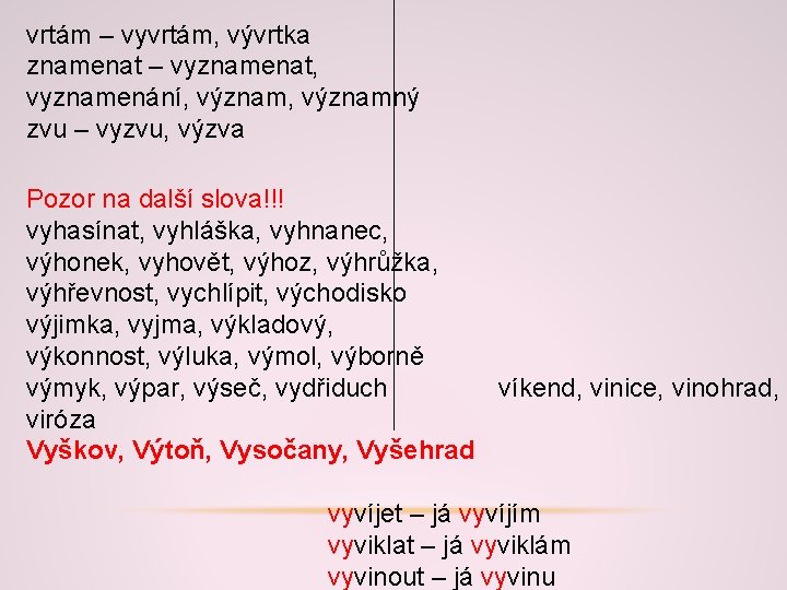 vrtám – vyvrtám, vývrtka znamenat – vyznamenat, vyznamenání, významný zvu – vyzvu, výzva Pozor vrtám – vyvrtám, vývrtka znamenat – vyznamenat, vyznamenání, významný zvu – vyzvu, výzva Pozor