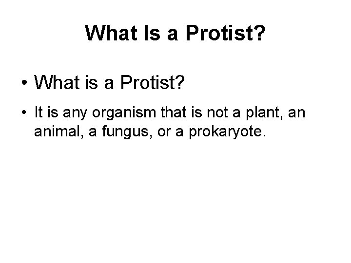 What Is a Protist? • What is a Protist? • It is any organism