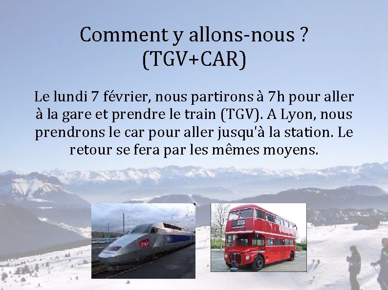 Comment y allons-nous ? (TGV+CAR) Le lundi 7 février, nous partirons à 7 h