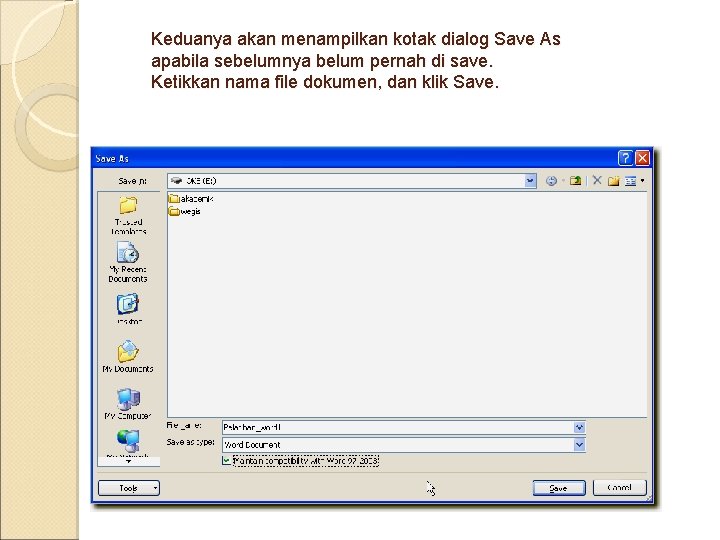 Keduanya akan menampilkan kotak dialog Save As apabila sebelumnya belum pernah di save. Ketikkan