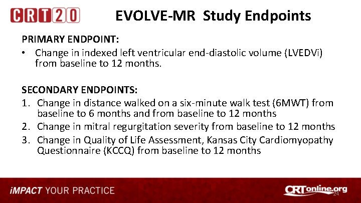 EVOLVE-MR Study Endpoints PRIMARY ENDPOINT: • Change in indexed left ventricular end-diastolic volume (LVEDVi)