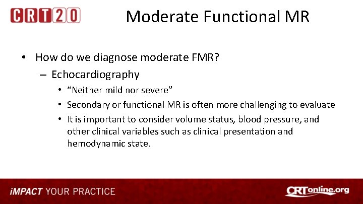Moderate Functional MR • How do we diagnose moderate FMR? – Echocardiography • “Neither