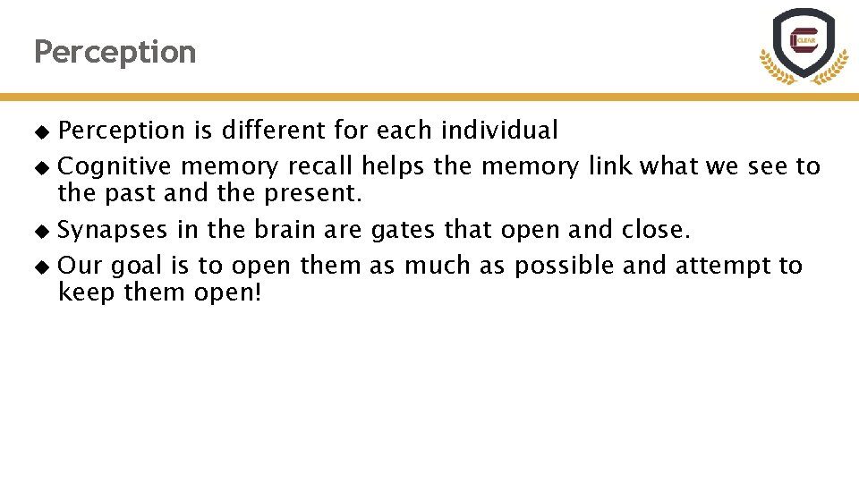 Perception is different for each individual Cognitive memory recall helps the memory link what