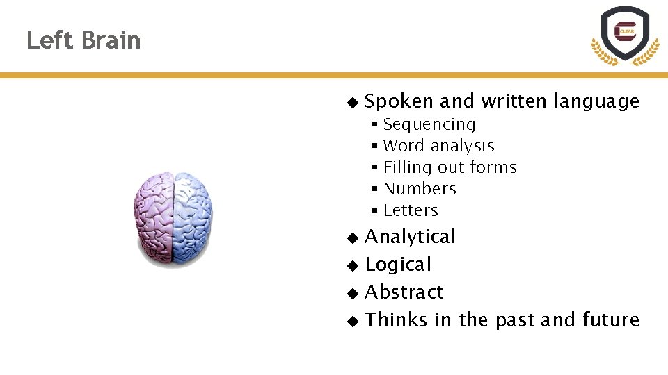 Left Brain Spoken and written language § Sequencing § Word analysis § Filling out