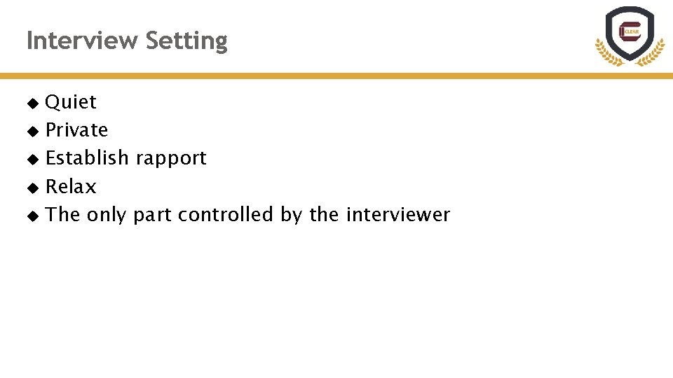 Interview Setting Quiet Private Establish rapport Relax The only part controlled by the interviewer