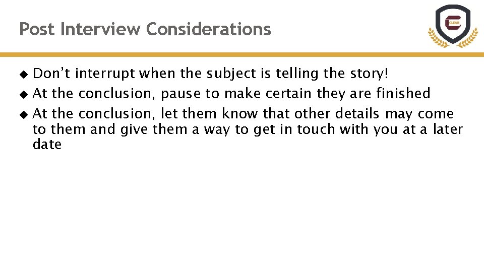 Post Interview Considerations Don’t interrupt when the subject is telling the story! At the