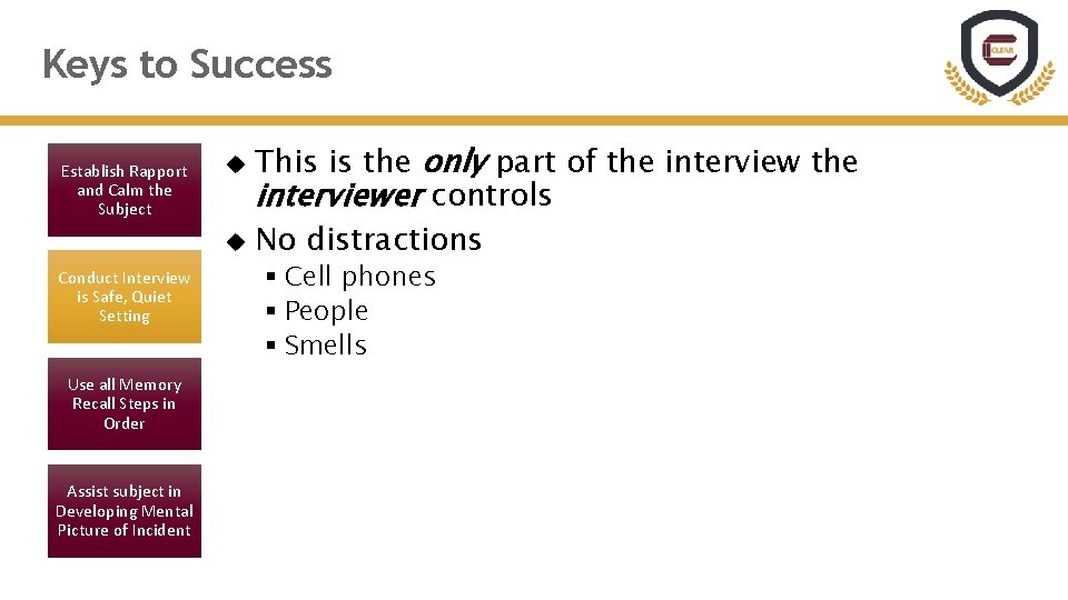 Keys to Success Establish Rapport and Calm the Subject Conduct Interview is Safe, Quiet