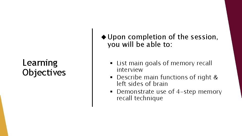  Upon completion of the session, you will be able to: Learning Objectives §