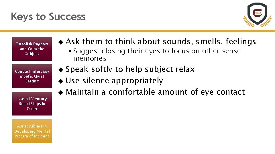 Keys to Success Establish Rapport and Calm the Subject Conduct Interview is Safe, Quiet