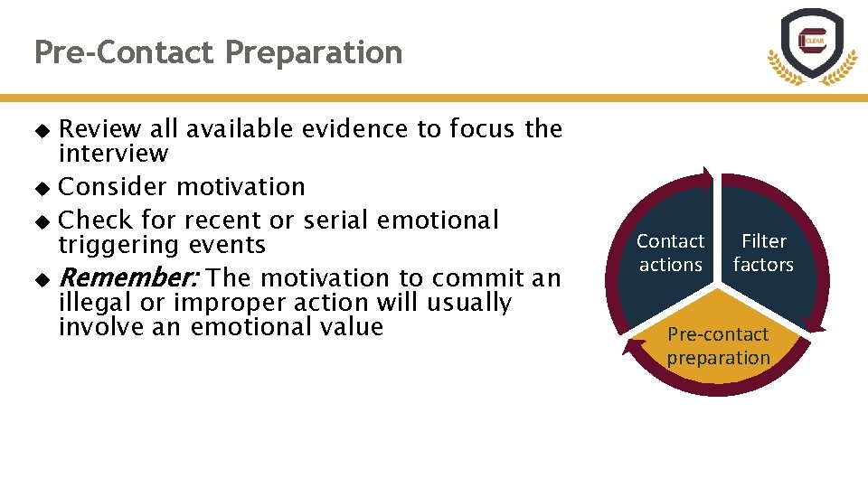 Pre-Contact Preparation Review all available evidence to focus the interview Consider motivation Check for