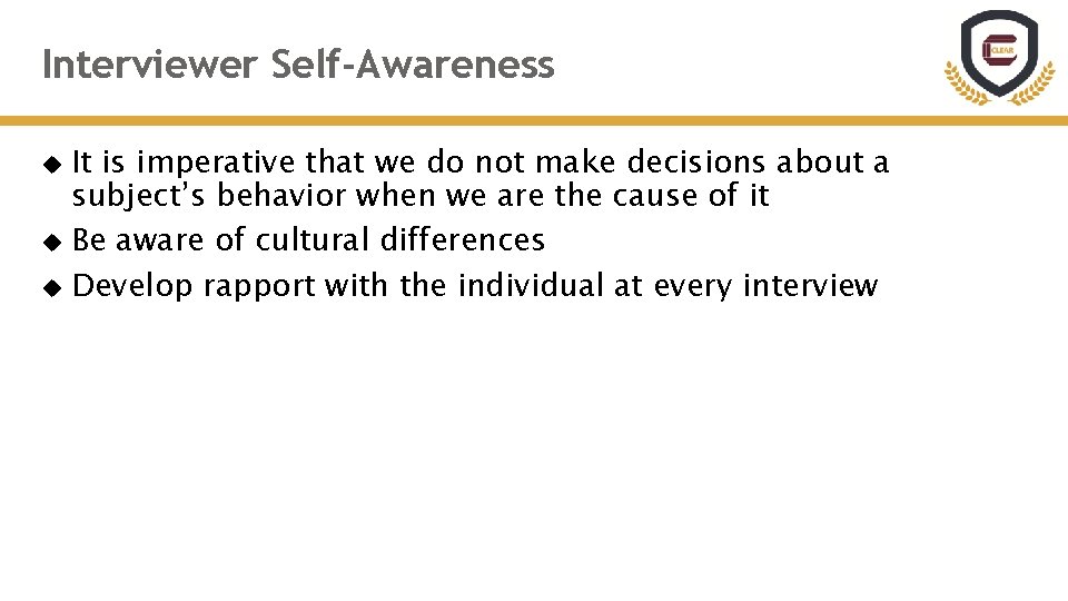 Interviewer Self-Awareness It is imperative that we do not make decisions about a subject’s
