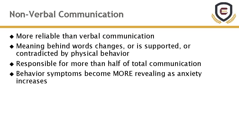 Non-Verbal Communication More reliable than verbal communication Meaning behind words changes, or is supported,