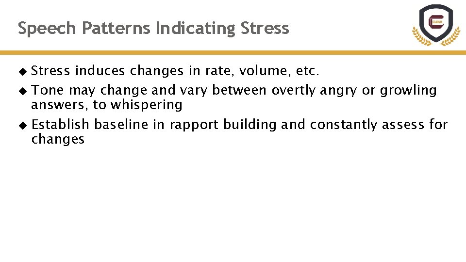 Speech Patterns Indicating Stress induces changes in rate, volume, etc. Tone may change and