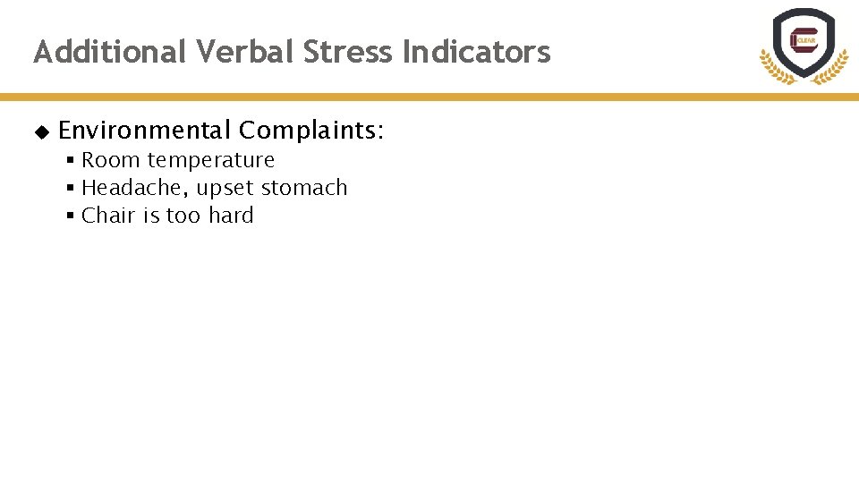 Additional Verbal Stress Indicators Environmental Complaints: § Room temperature § Headache, upset stomach §