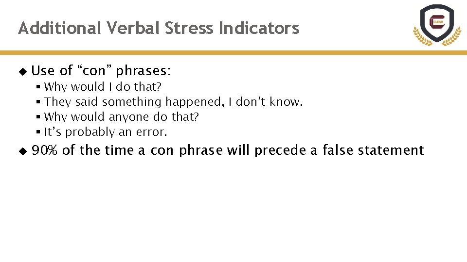 Additional Verbal Stress Indicators Use of “con” phrases: § Why would I do that?