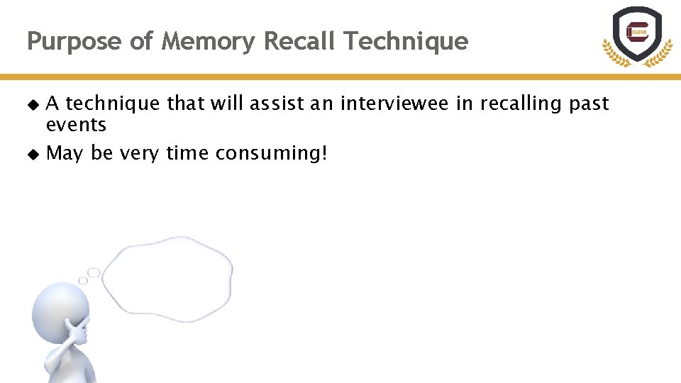 Purpose of Memory Recall Technique A technique that will assist an interviewee in recalling