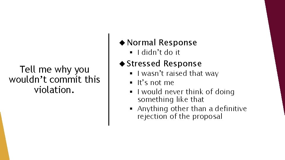  Normal Response § I didn’t do it Tell me why you wouldn’t commit