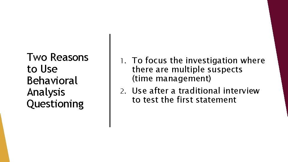 Two Reasons to Use Behavioral Analysis Questioning To focus the investigation where there are