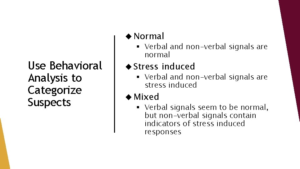 Use Behavioral Analysis to Categorize Suspects Normal § Verbal and non-verbal signals are normal