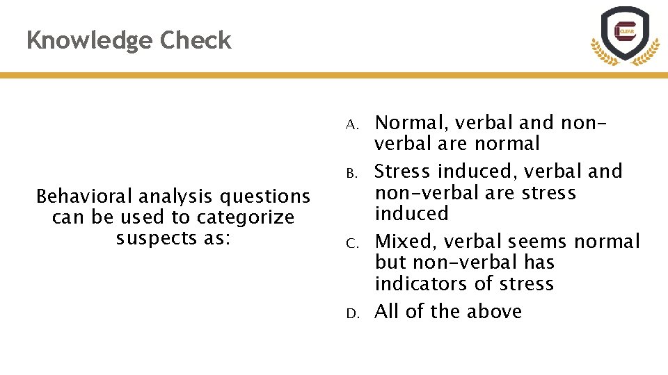 Knowledge Check A. Behavioral analysis questions can be used to categorize suspects as: B.