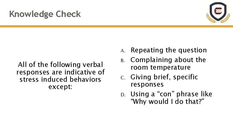 Knowledge Check A. All of the following verbal responses are indicative of stress induced