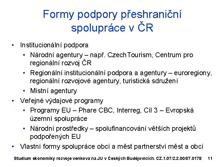 Formy podpory přeshraniční spolupráce v ČR • Institucionální podpora • Národní agentury – např.