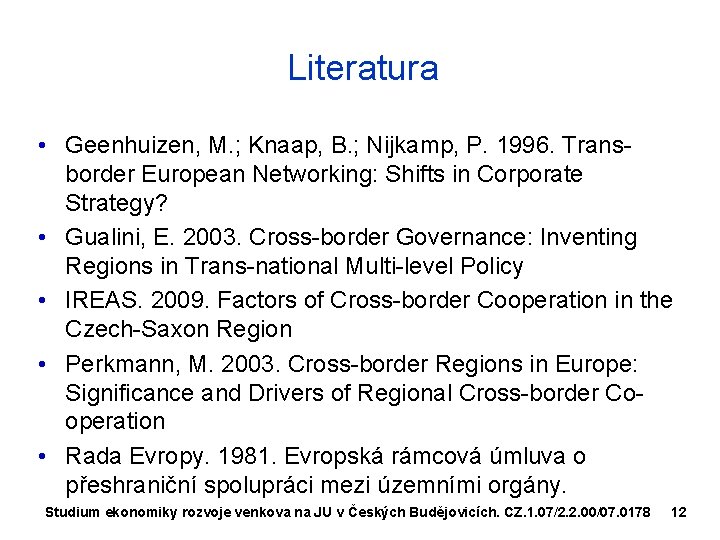 Literatura • Geenhuizen, M. ; Knaap, B. ; Nijkamp, P. 1996. Transborder European Networking: