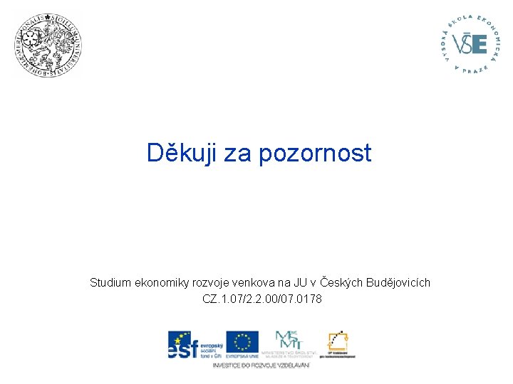 Děkuji za pozornost Studium ekonomiky rozvoje venkova na JU v Českých Budějovicích CZ. 1.